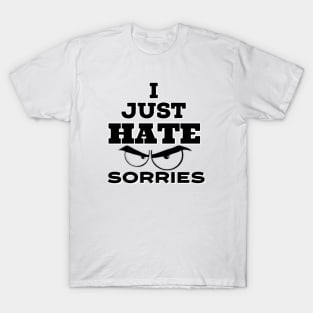 I Just hate Sorry T-Shirt